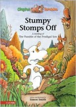 Stumpy Stomps Off: A Retelling of the Parable of the Prodigal Son - Simon Smith