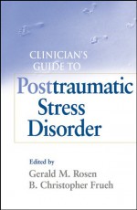 Clinician's Guide to Posttraumatic Stress Disorder - Gerald M. Rosen, Christopher Frueh