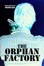 The Orphan Factory - James Morcan, Lance Morcan