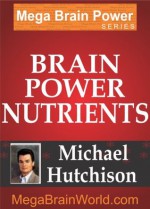 Brain Power Nutrients and Smart Drugs - Michael Hutchison