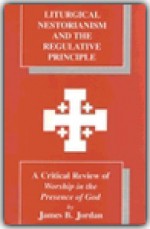 Liturgical Nestorianism: A critical review of "Worship in the presence of God" - James B. Jordan