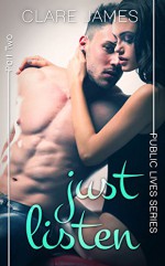 Just Listen, Public Lives, Part 2 (Steamy New Adult Romance) - Clare James