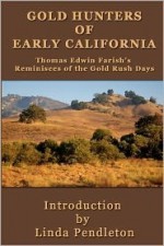 Gold Hunters of Early California: Thomas Edwin Farish's Reminisces of the Gold Rush Days - Linda Pendleton, Thomas Edwin Farish