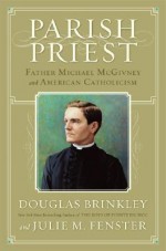 Parish Priest: Father Michael McGivney and American Catholicism - Douglas Brinkley, Julie Fenster, Julie M. Fenster