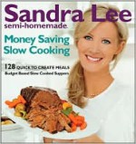 Sandra Lee Semi-Homemade Money Saving Slow Cooking: 128 Quick to Create Meals - Sandra Lee