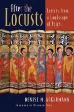 After the Locusts: Letters from a Landscape of Faith - Denise M. Ackermann, Desmond Tutu