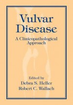 Vulvar Disease: A Clinicopathological Approach [With DVD] - Debra S. Heller