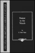 Patient in the Womb (Mercer's Sesquicentennial Series) - E. Peter Volpe