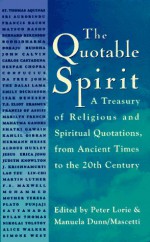 The Quotable Spirit: A Treasury of Religious and Spiritual Quotations from Ancient Times to the Twentieth Century - Peter Lorie