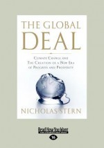 The Global Deal: Climate Change and the Creation of a New Era of Progress and Prosperity: Climate Change and the Creation of a New Era of Progress and Prosperity (Large Print 16pt) - Nicholas Stern