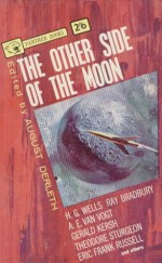 The Other Side of the Moon - H.G. Wells, Theodore Sturgeon, August Derleth, Eric Frank Russell, A.E. van Vogt, Gerald Kersh, William Fitzgerald, Lewis Padgett, John D. Beresford, Ray Bradbury, H.P. Lovecraft