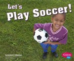 Let's Play Soccer! - Heather Adamson