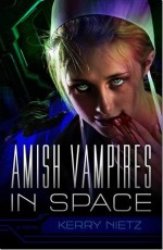 Amish Vampires in Space - Kerry Nietz