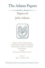 Papers of John Adams, Volume 17: April-November 1785 - John Adams, Gregg L. Lint, C. James Taylor, Sara Georgini, Hobson Woodward, Sara B Sikes, Amanda A Mathews, Sara Martin