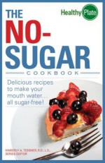 The No-Sugar Cookbook: Delicious Recipes to Make Your Mouth Water...all Sugar Free! (Healthy Plate) - Kimberly A. Tessmer