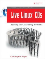 Live Linux CDs: Building and Customizing Bootables - Christopher Negus