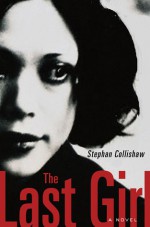 The Last Girl: A Novel - Stephan Collishaw