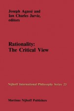 Rationality: The Critical View - Joseph Agassi, Ian C. Jarvie