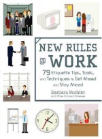 New Rules @ Work: 79 Etiquette Tips, Tools, and Techniques to Get Ahead and Stay Ahead - Barbara Pachter, Ellen Schneid Coleman