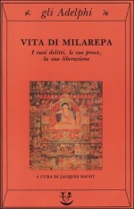 Vita di Milarepa. I suoi delitti, le sue prove, la sua liberazione - Jacques Bacot, Anna Devoto