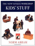 The New Yankee Workshop Kids' Stuff - Norm Abram