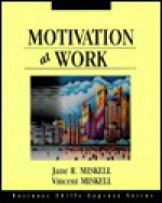 Motivation at Work - Jane R. Miskell, Vincent Miskell