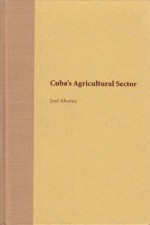 Cuba's Agricultural Sector - Jose Alvarez, John Kirk