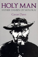 Holy Man: Father Damien of Molokai - Gavan Daws