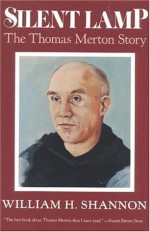 Silent Lamp: The Thomas Merton Story - William H. Shannon