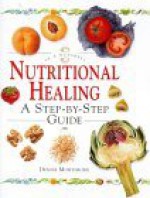 Nutritional Healing: A Step-By-Step Guide (In a Nutshell) - Denise Mortimore