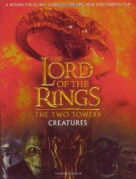 The Two Towers Creatures Guide (The Lord Of The Rings) - David Brawn