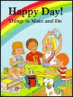 Happy Day! Things to Make and Do - Judith Conaway, Renzo Barto