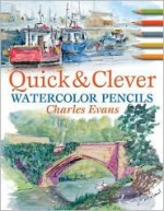 Quick & Clever Watercolor Pencils - Charles Evans