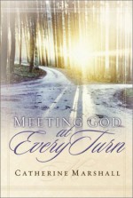 Meeting God at Every Turn - Catherine Marshall