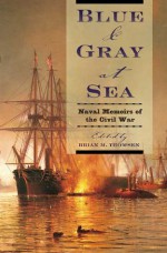 Blue & Gray at Sea: Naval Memoirs of the Civil War - Brian M. Thomsen