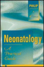 Neonatology: A Practical Guide - A.G. Davis Philip, Alistair G. Philip