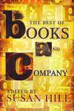 The Best of Books and Company: about books for those who delight in them - Susan Hill, Jeanette Winterson, Penelope Fitzgerald, Lucasta Miller, Adèle Geras, W.E.K. Anderson, Philip Ziegler, William Trevor, Jane Gardam, Patricia Cleveland-Peck, Margaret de Fonblanque, Ronald Blythe, John Francis, Philip Hensher, Nick Harkaway, Inga-Stina Ewbank