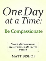 One Day at a Time: Be Compassionate - Matt Bishop