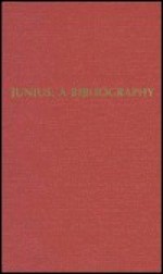 Junius: A Bibliography Of The Letters Of Junius: With A Checklist Of Junian Scholarship And Related Studies - Francesco Cordasco