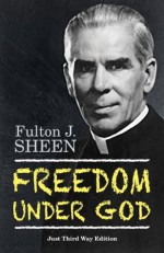 Freedom Under God - Fulton J. Sheen, Michael D Greaney