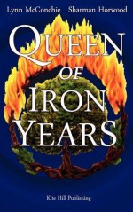 Queen of Iron Years - Lyn McConchie, Sharman Horwood