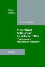 Generalized Solutions of First Order Pdes: The Dynamical Optimization Perspective - Andrei I. Subbotin