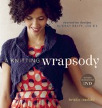 A Knitting Wrapsody: Innovative Designs to Wrap, Drape, and Tie - Kristin Omdahl