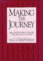 Making The Journey: Being And Becoming A Teacher Of English Language Arts - Leila Christenbury, Lelia Christenbury