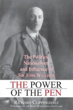 The Power of the Pen: The Politics, Nationalism, and Influence of Sir John Willison - Richard Clippingdale, Jeffrey Simpson, Joe Clark