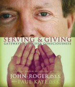 Serving & Giving: Gateways to Higher Consciousness - John-Roger, Paul Kaye