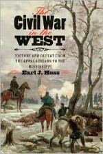 The Civil War in the West: Victory and Defeat from the Appalachians to the Mississippi - Earl J. Hess