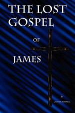 The Lost Gospel of James - James Russell