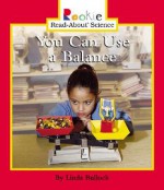 You Can Use a Balance (Rookie Read-About Science) - Linda Bullock, Nanci R. Vargus, David Larwa