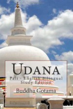 Udana: Pali - English Bilingual Study Edition - Buddha Gotama